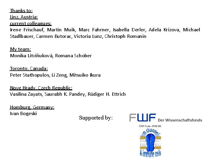 Thanks to: Linz, Austria: current colleagues: Irene Frischauf, Martin Muik, Marc Fahrner, Isabella Derler,