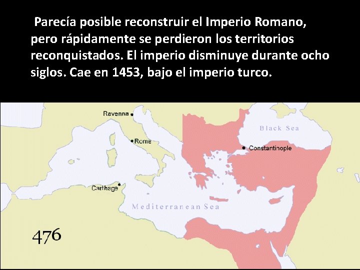Parecía posible reconstruir el Imperio Romano, pero rápidamente se perdieron los territorios reconquistados. El Parecía posible reconstruir el Imperio Romano, pero rápidamente se perdieron los territorios reconquistados. El