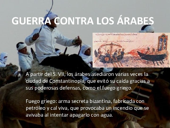 GUERRA CONTRA LOS ÁRABES A partir del S. VII, los árabes asediaron varias veces GUERRA CONTRA LOS ÁRABES A partir del S. VII, los árabes asediaron varias veces