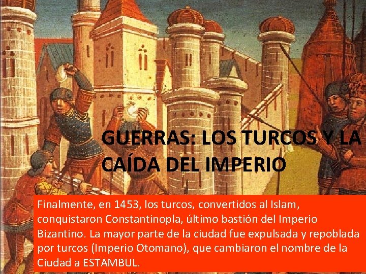 GUERRAS: LOS TURCOS Y LA CAÍDA DEL IMPERIO Finalmente, en 1453, los turcos, convertidos GUERRAS: LOS TURCOS Y LA CAÍDA DEL IMPERIO Finalmente, en 1453, los turcos, convertidos