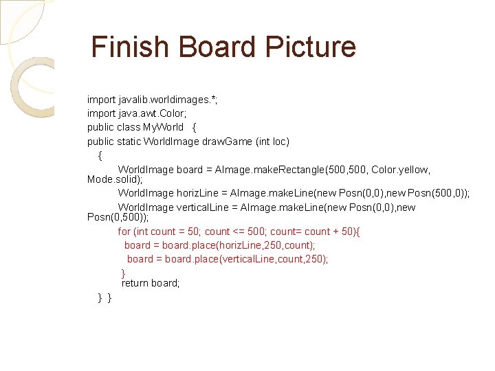 Finish Board Picture import javalib. worldimages. *; import java. awt. Color; public class My.