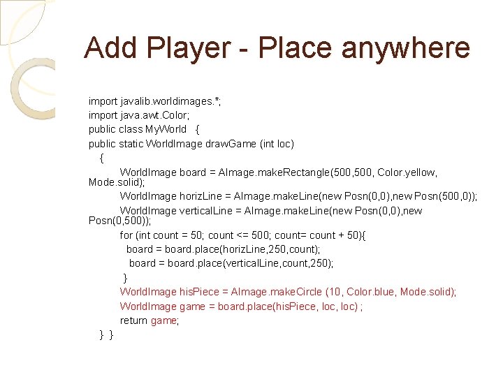 Add Player - Place anywhere import javalib. worldimages. *; import java. awt. Color; public