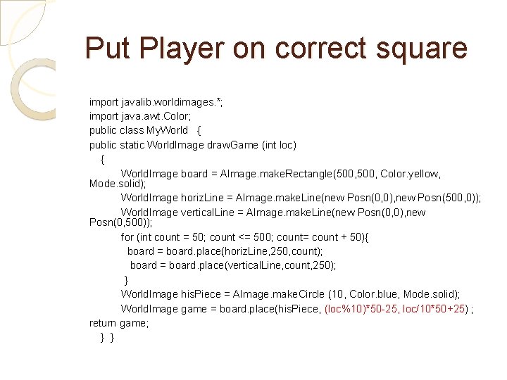 Put Player on correct square import javalib. worldimages. *; import java. awt. Color; public