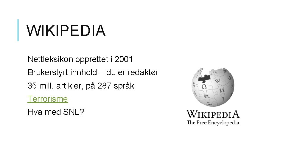 WIKIPEDIA Nettleksikon opprettet i 2001 Brukerstyrt innhold – du er redaktør 35 mill. artikler,