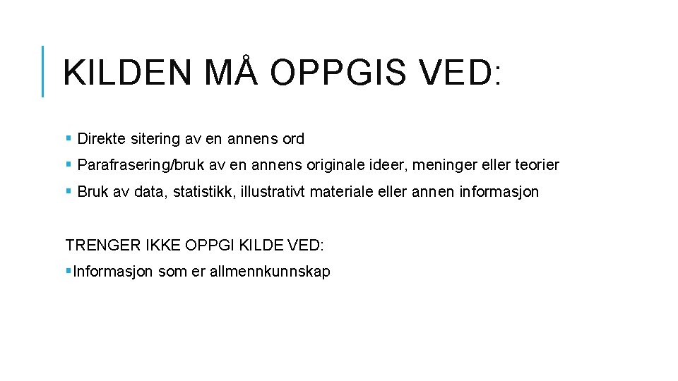 KILDEN MÅ OPPGIS VED: § Direkte sitering av en annens ord § Parafrasering/bruk av