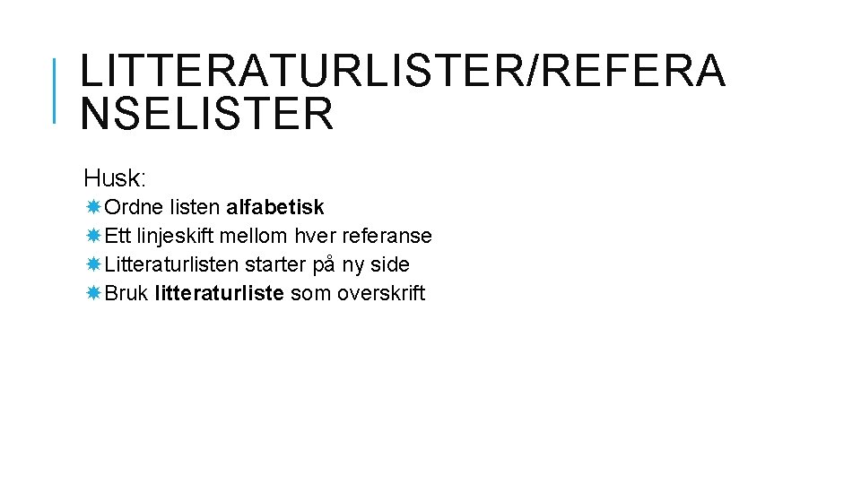 LITTERATURLISTER/REFERA NSELISTER Husk: Ordne listen alfabetisk Ett linjeskift mellom hver referanse Litteraturlisten starter på