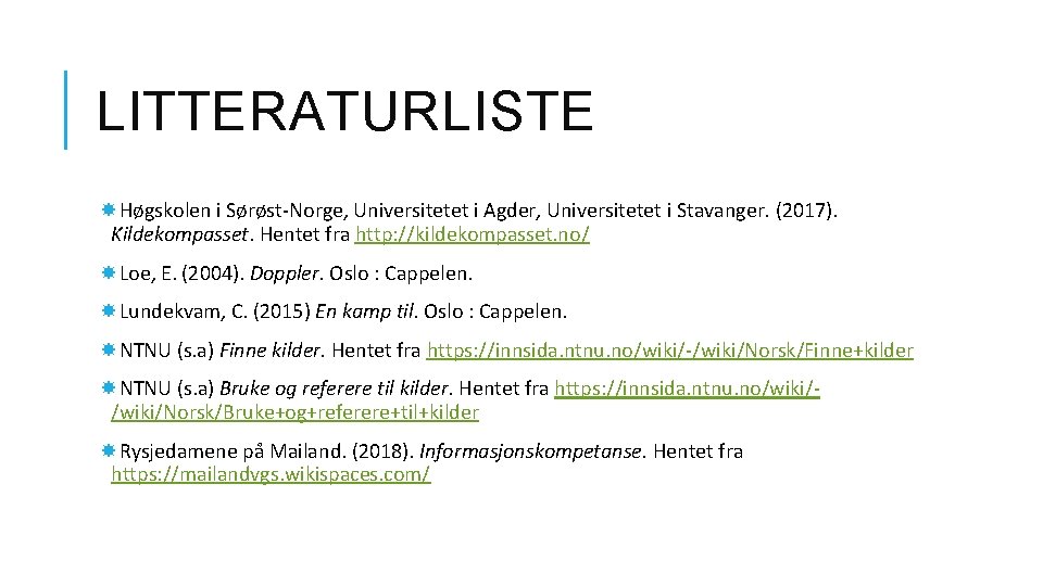 LITTERATURLISTE Høgskolen i Sørøst-Norge, Universitetet i Agder, Universitetet i Stavanger. (2017). Kildekompasset. Hentet fra