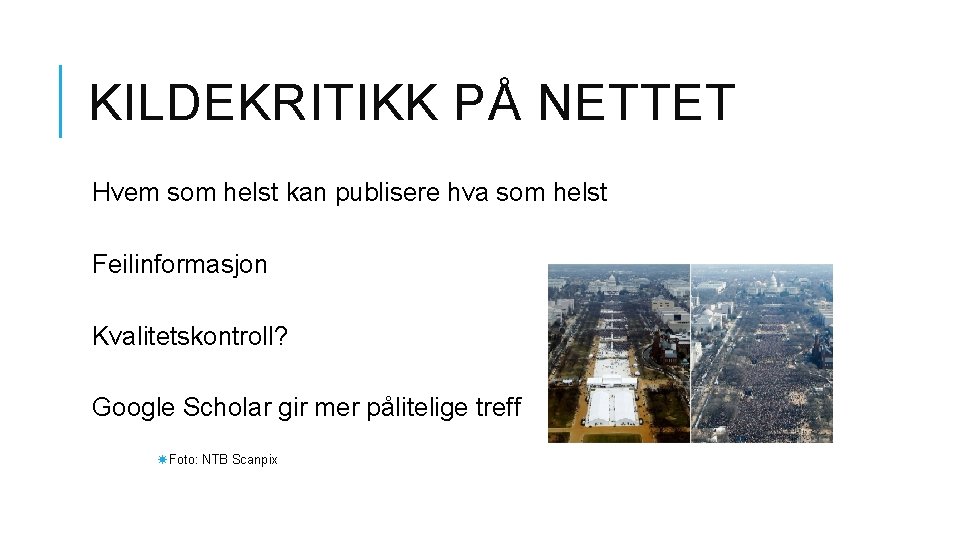 KILDEKRITIKK PÅ NETTET Hvem som helst kan publisere hva som helst Feilinformasjon Kvalitetskontroll? Google