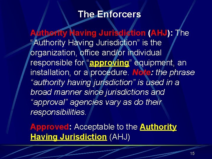 The Enforcers Authority Having Jurisdiction (AHJ): The “Authority Having Jurisdiction” is the organization, office