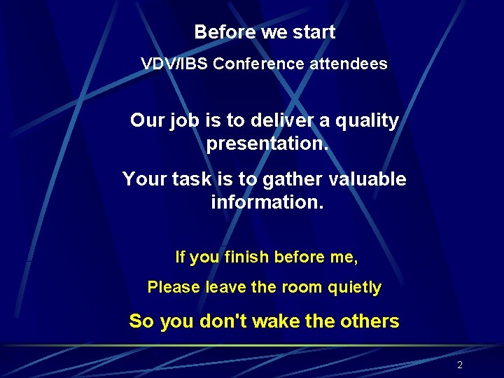 Before we start VDV/IBS Conference attendees Our job is to deliver a quality presentation.