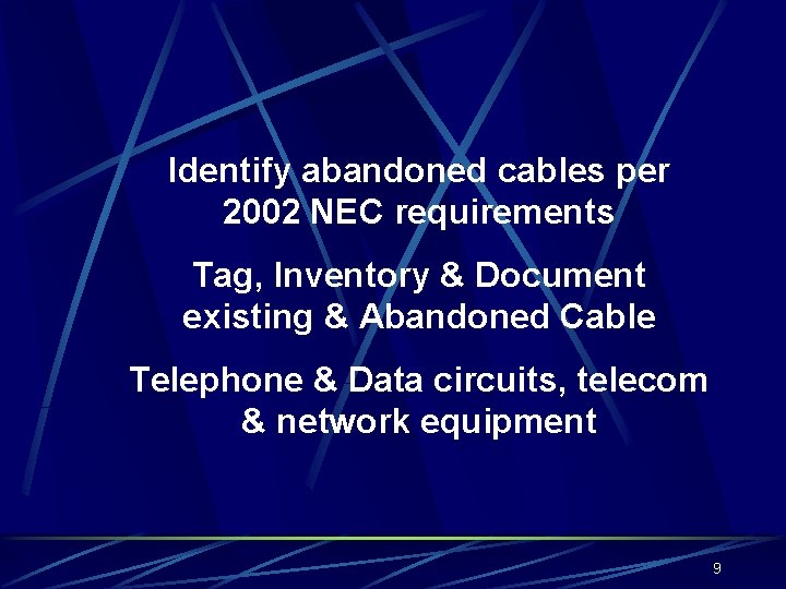 Identify abandoned cables per 2002 NEC requirements Tag, Inventory & Document existing & Abandoned