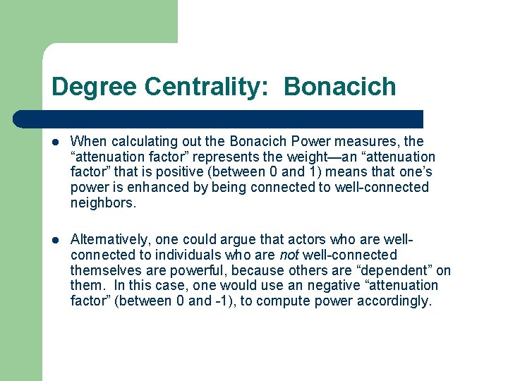 Degree Centrality: Bonacich l When calculating out the Bonacich Power measures, the “attenuation factor”