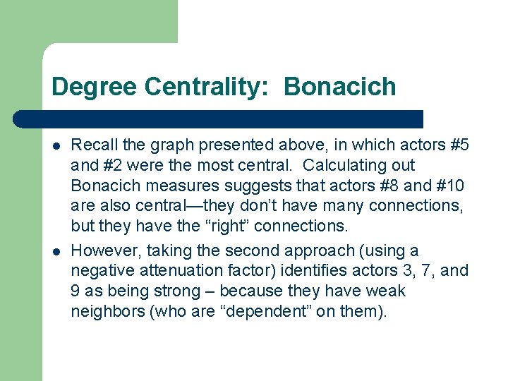 Degree Centrality: Bonacich l l Recall the graph presented above, in which actors #5