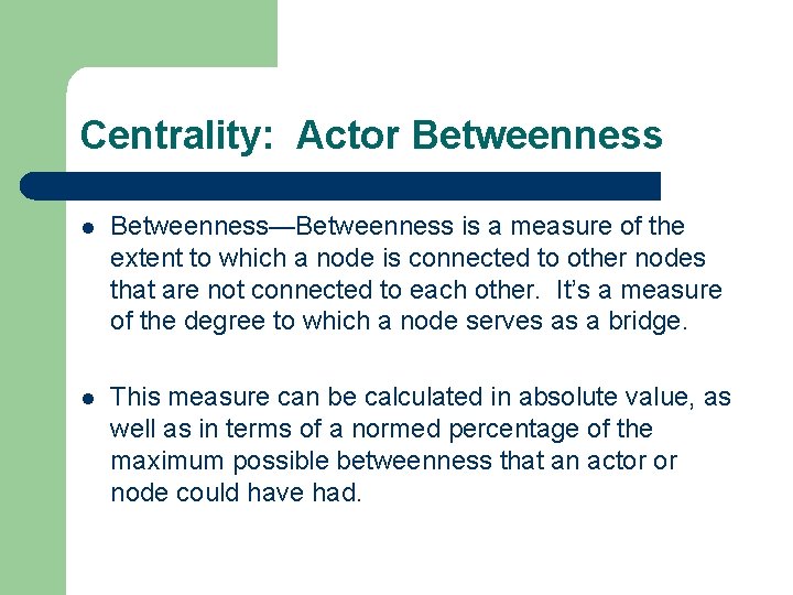 Centrality: Actor Betweenness l Betweenness—Betweenness is a measure of the extent to which a