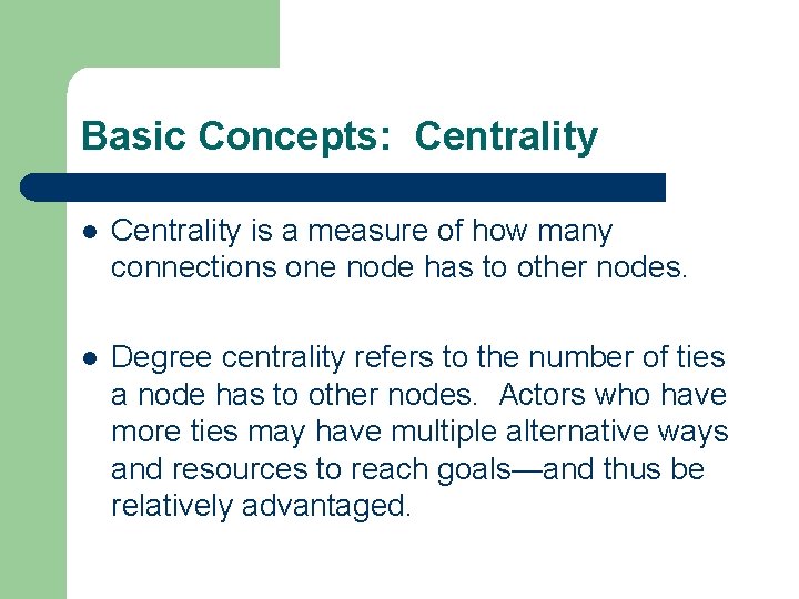 Basic Concepts: Centrality l Centrality is a measure of how many connections one node