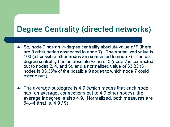 Degree Centrality (directed networks) l So, node 7 has an in-degree centrality absolute value