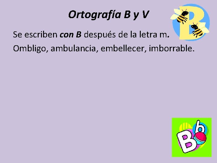 Ortografía B y V Se escriben con B después de la letra m. Ombligo,