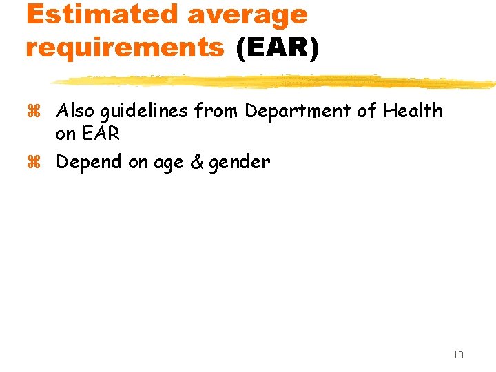 Estimated average requirements (EAR) z Also guidelines from Department of Health on EAR z