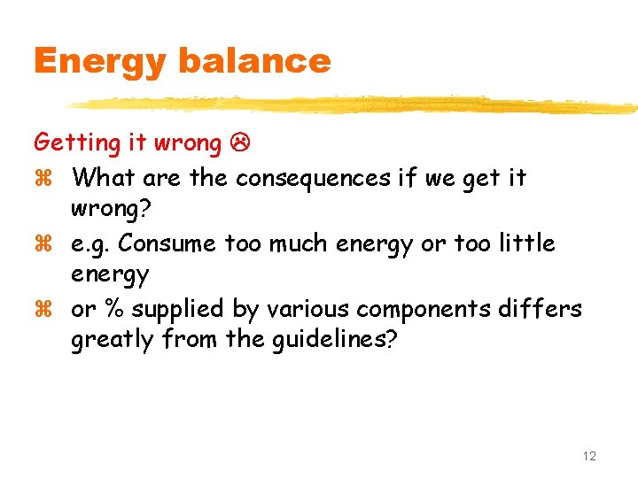 Energy balance Getting it wrong z What are the consequences if we get it