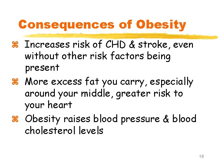Consequences of Obesity z Increases risk of CHD & stroke, even without other risk