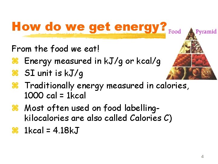 How do we get energy? From the food we eat! z Energy measured in