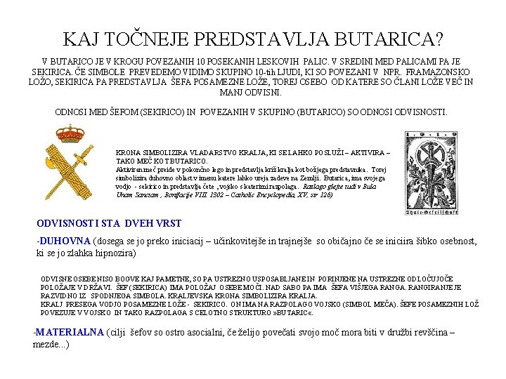 KAJ TOČNEJE PREDSTAVLJA BUTARICA? V BUTARICO JE V KROGU POVEZANIH 10 POSEKANIH LESKOVIH PALIC.