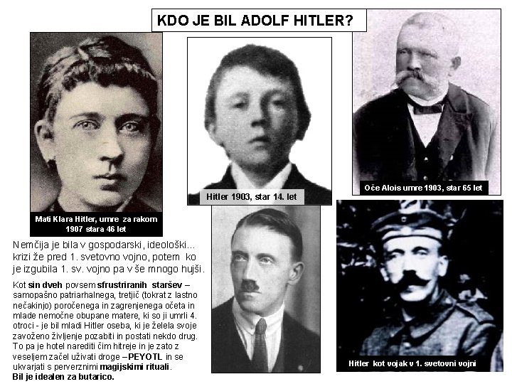 KDO JE BIL ADOLF HITLER? Hitler 1903, star 14. let Oče Alois umre 1903,