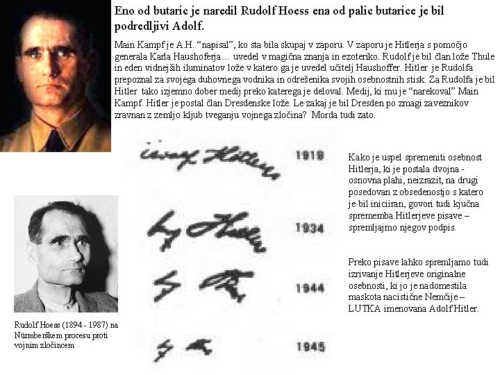 Eno od butaric je naredil Rudolf Hoess ena od palic butarice je bil podredljivi