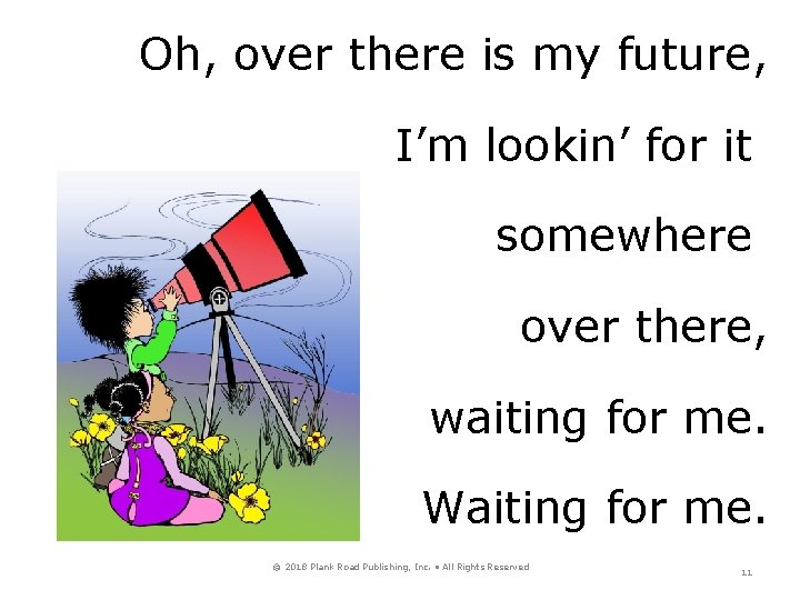 Oh, over there is my future, I’m lookin’ for it somewhere over there, waiting