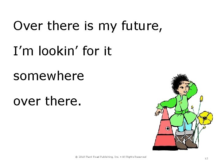 Over there is my future, I’m lookin’ for it somewhere over there. © 2018