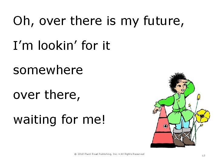 Oh, over there is my future, I’m lookin’ for it somewhere over there, waiting