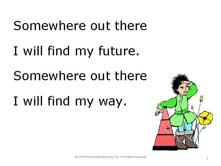 Somewhere out there I will find my future. Somewhere out there I will find