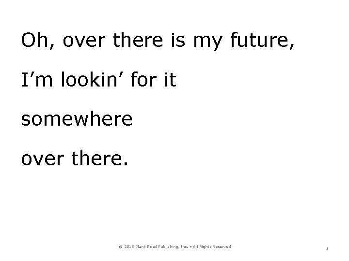 Oh, over there is my future, I’m lookin’ for it somewhere over there. ©