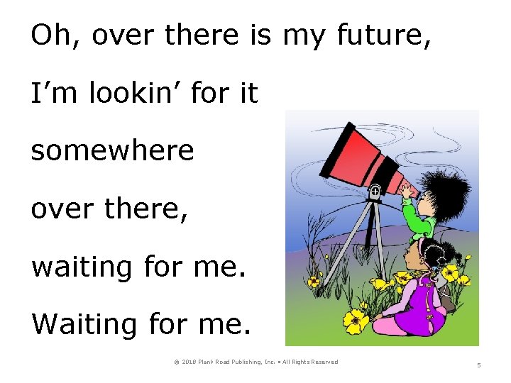 Oh, over there is my future, I’m lookin’ for it somewhere over there, waiting