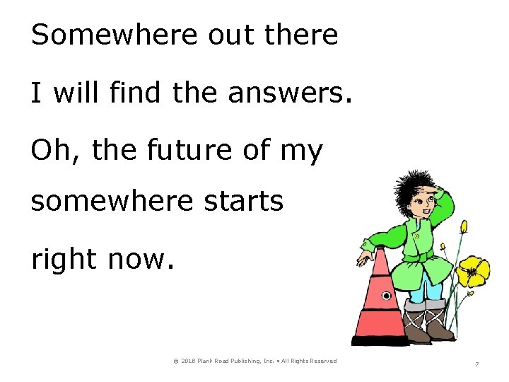 Somewhere out there I will find the answers. Oh, the future of my somewhere