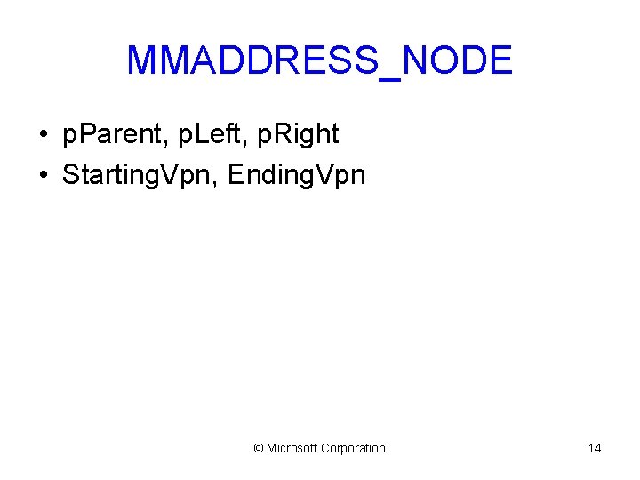 MMADDRESS_NODE • p. Parent, p. Left, p. Right • Starting. Vpn, Ending. Vpn ©