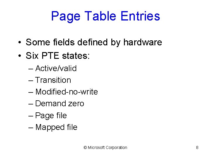 Page Table Entries • Some fields defined by hardware • Six PTE states: –