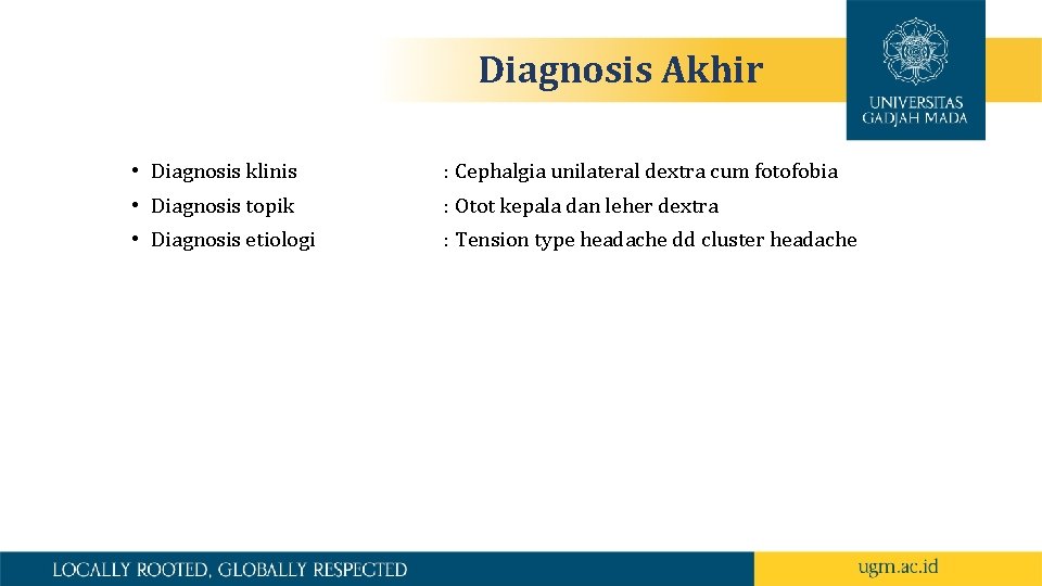 Diagnosis Akhir • Diagnosis klinis : Cephalgia unilateral dextra cum fotofobia • Diagnosis topik