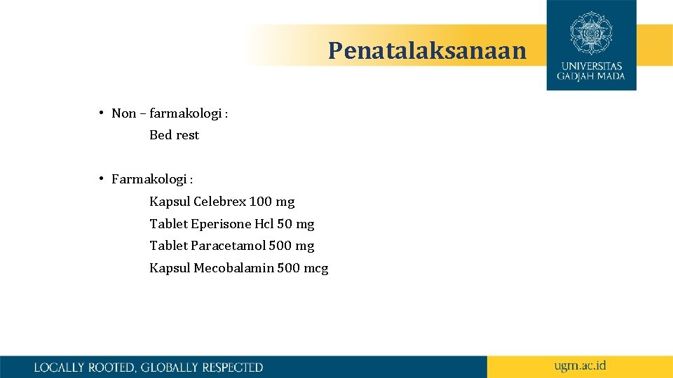 Penatalaksanaan • Non – farmakologi : Bed rest • Farmakologi : Kapsul Celebrex 100