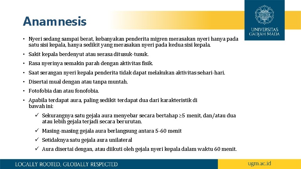 Anamnesis • Nyeri sedang sampai berat, kebanyakan penderita migren merasakan nyeri hanya pada satu