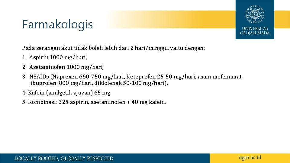 Farmakologis Pada serangan akut tidak boleh lebih dari 2 hari/minggu, yaitu dengan: 1. Aspirin