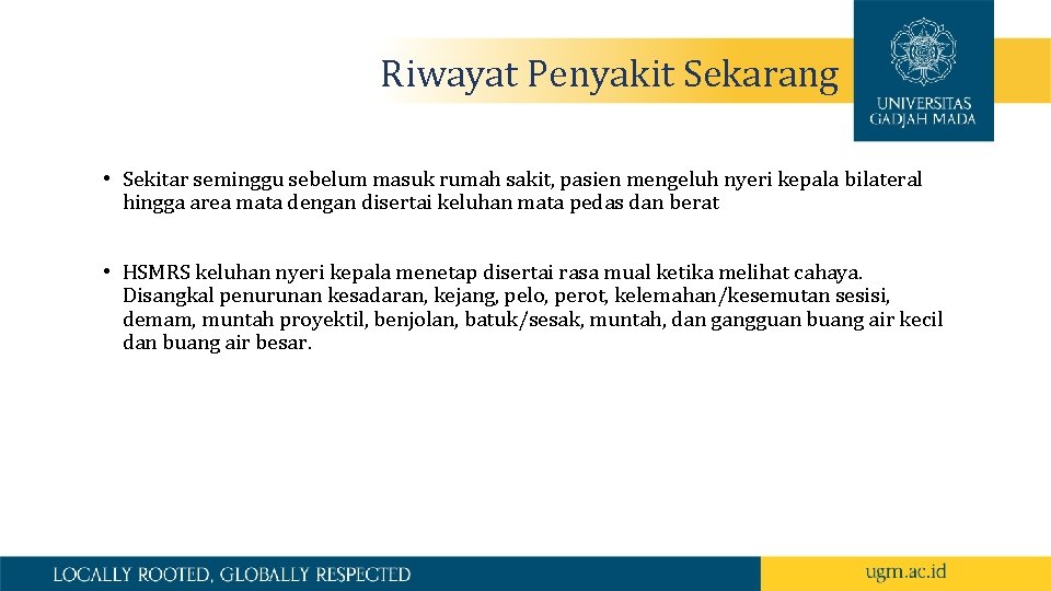Riwayat Penyakit Sekarang • Sekitar seminggu sebelum masuk rumah sakit, pasien mengeluh nyeri kepala