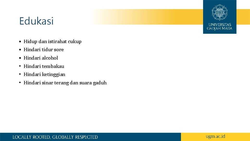 Edukasi • Hidup dan istirahat cukup • Hindari tidur sore • Hindari alcohol •