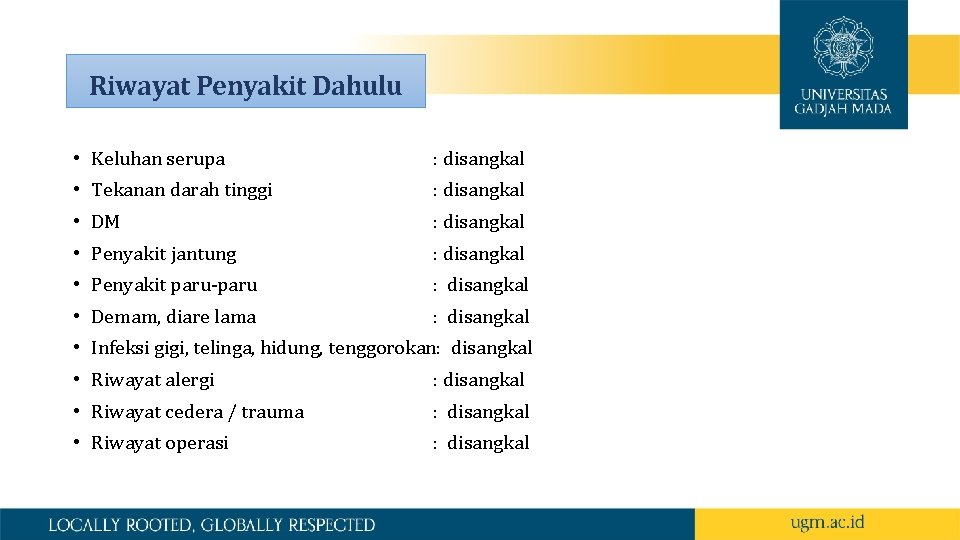 Riwayat Penyakit Dahulu • Keluhan serupa : disangkal • Tekanan darah tinggi : disangkal