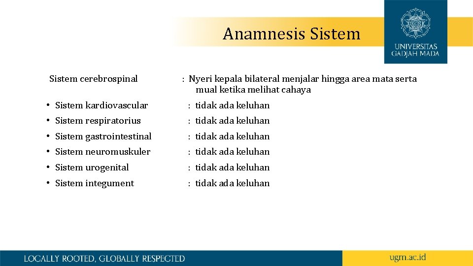  Anamnesis Sistem cerebrospinal : Nyeri kepala bilateral menjalar hingga area mata serta mual