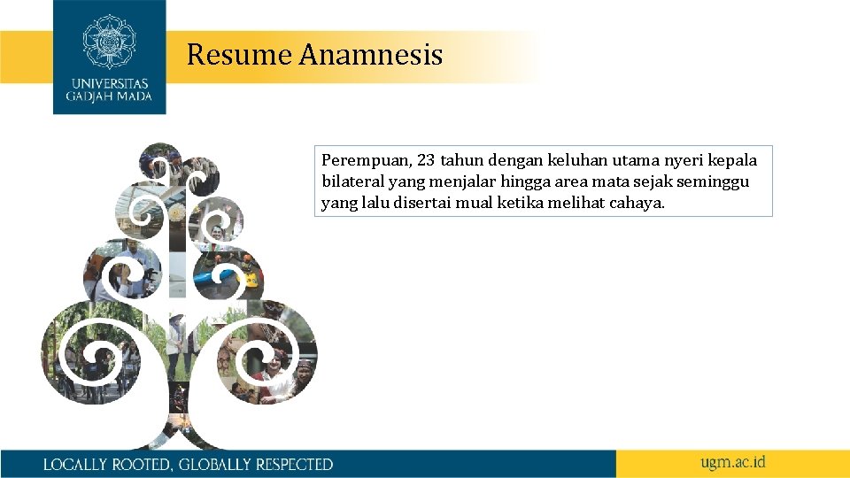 Resume Anamnesis Perempuan, 23 tahun dengan keluhan utama nyeri kepala bilateral yang menjalar hingga