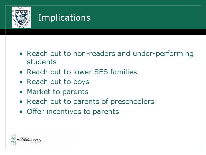 Implications • Reach out to non-readers and under-performing students • Reach out to lower
