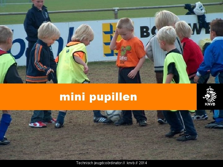 mini pupillen Technisch jeugdcoördinator // knvb // 2014 