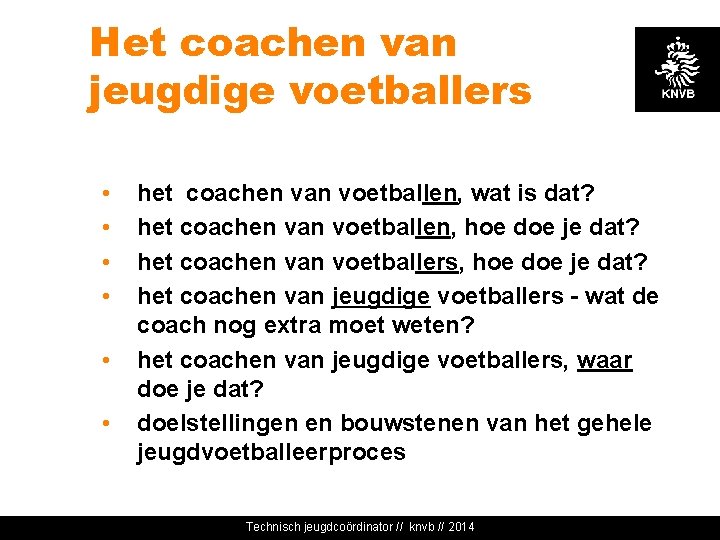 Het coachen van jeugdige voetballers • • • het coachen van voetballen, wat is