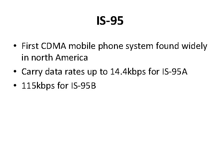 IS-95 • First CDMA mobile phone system found widely in north America • Carry